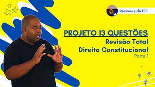 Constitucional  Parte 1  Revisão Total  Projeto 13 Questões  P13 da OAB  4º Edição [upl. by Leeann]