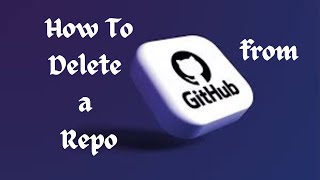 How To Delete A Repositoiry From Github [upl. by Nyllek]