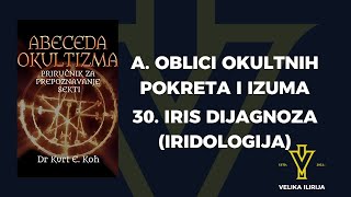 IRIS DIJAGNOZA IRIDOLOGIJA 30 A OBLICI OKULTNIH POKRETA I IZUMA  ABECEDA OKULTIZMA [upl. by Resaec]