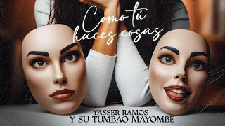 Como Tu Haces Cosas  Yasser Ramos y El Tumbao Mayombe  Audio Oficial  ESTRENO 2024 [upl. by Lednam]