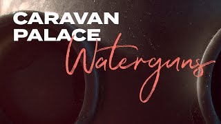 Caravan Palace  Waterguns feat Tom Bailey Official audio [upl. by Neiv564]