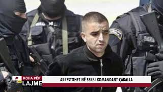 ARRESTOHET NË SERBI KOMANDANT ÇAKALLA [upl. by Teodoro938]