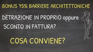 BONUS BARRIERE ARCHITETTONICHE 75 Detrazione Personale Sconto Fattura o Cessione  Cosa conviene [upl. by Olegnaleahcim]