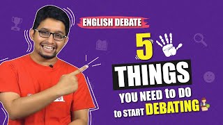 5 Things You Need To Do To Start Debating  English Debate  Sakib Bin Rashid [upl. by Anaihk381]