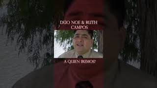 NOE CAMPOS Ft Ruth Campos A Quien Iremos youtubeshorts musica parati shorts [upl. by Lanta]