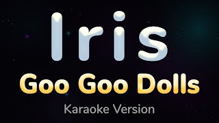 IRIS  Goo Goo Dolls HQ KARAOKE VERSION with lyrics [upl. by Ronoc554]