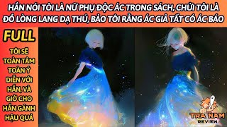 HẮN NÓI TÔI LÀ NỮ PHỤ ĐỘC ÁC CHỬI TÔI LÀ ĐỒ LÒNG LANG DẠ THÚ BẢO TÔI RẰNG ÁC GIẢ TẤT CÓ ÁC BÁO [upl. by Loeb345]