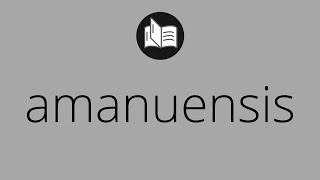 What AMANUENSIS means • Meaning of AMANUENSIS • amanuensis MEANING • amanuensis DEFINITION [upl. by Wyndham]