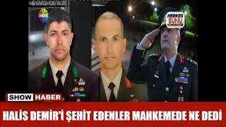 Halis Demiri şehit edenler mahkemede ne dedi [upl. by Ikoek269]