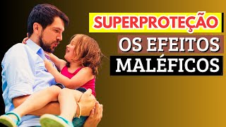 Os Efeitos Maléficos da Superproteção aos Filhos [upl. by Airdnassac]