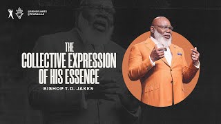 The Collective Expression of His Essence  Bishop TD Jakes [upl. by Srevart]