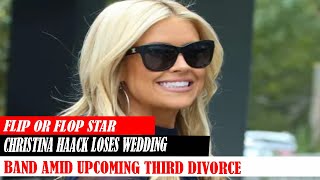 Flip Or Flop Star Christina Haack Loses Wedding Band Amid Upcoming Third Divorce [upl. by Eelsel]