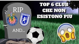 TOP 6 SQUADRE DA CALCIO CHE NON ESISTONO PIÙ [upl. by Marylou388]