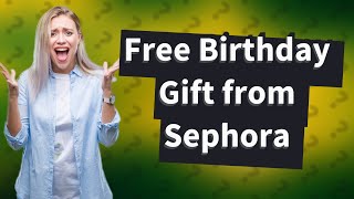 Can I get my free birthday gift from Sephora after my birthday [upl. by Akirehc]