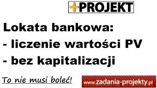 Odsetki proste  wartość bieżąca PV w lokacie bankowej bez kapitalizacji [upl. by Hunfredo425]