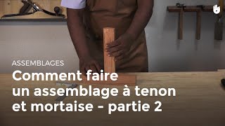 Comment faire un assemblage à tenon et mortaise  partie 2  Menuiserie [upl. by Dyal]