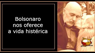 Bolsonaro nos oferece a vida histérica [upl. by Atelokin]