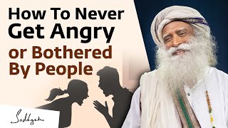 Sadhguru on How To Never Get Angry or Bothered By People [upl. by Sigrid]