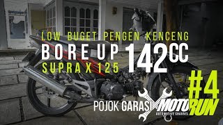 POJOK GARASI 4  Modif Murah Pengen Kencang Boreup Supra X 125 142cc  MOTORUN [upl. by Alemak]