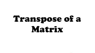 TRANSPOSE OF A MATRIX [upl. by Seuqram]