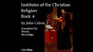 Institutes of the Christian Religion Book 4 by John Calvin Part 14  Full Audio Book [upl. by Noryv608]