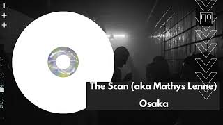 The Scan aka Mathys Lenne  Osaka [upl. by Toms]