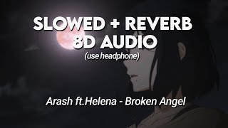 Arash ft Helena  Broken Angel slowed  reverb  8d [upl. by Narcho817]