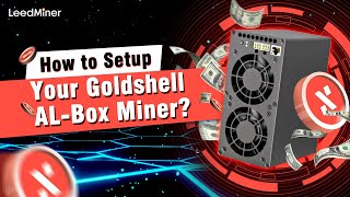 How to Setup Your Goldshell AL Box Miner？ [upl. by Ggerg376]