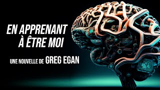 En apprenant à être moi  Greg Egan [upl. by Ykcor296]