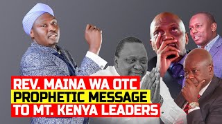 PROPHETIC MESSAGE TO MT KENYA LEADERS  REV MAINA WA OTC [upl. by Sirovart121]