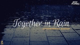 Together in Rain Mashup  Jubin Nautiyal  Aftermorning Chillout Meri Aashiqui Remix [upl. by Eta938]