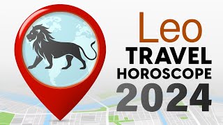 Leo Travel Horoscope 2024 [upl. by Leemaj490]