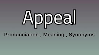 Appeal meaning  Appeal pronunciation  Appeal example  Appeal synonyms [upl. by Euqinay]