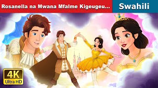 Rosanella na Mwana Mfalme Kigeugeu  Rosanella and the Fickle Prince in Swahili Swahili Fairy Tales [upl. by Lleda253]