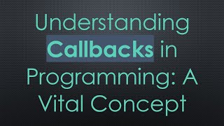 Understanding Callbacks in Programming A Vital Concept [upl. by Aihsele]