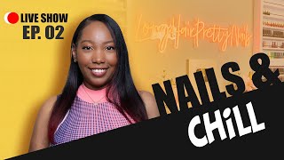 Nails amp Chill  EP 02 🔴LIVE SHOW🔴 [upl. by Ymac]