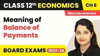 Meaning of Balance of Payments  Open Economy Macroeconomics  Class 12 Macroeconomics 202223 [upl. by Micheil]