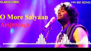 O More Saiyaan Full Song Arijit Singh Love Song Heart Touching Song [upl. by Keram]