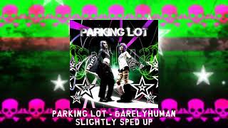 Parking Lot  6arelyhuman slightly sped up [upl. by Refinnaj]