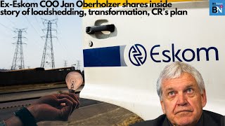 ExEskom COO Oberholzers inside story on loadshedding transformation CR’s plan [upl. by Koy]