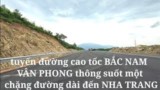 tuyến đường cao tốc BẮC NAM VÂN PHONG thông suốt một chặng đường dài đến NHA TRANG [upl. by Spearman]