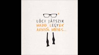 LÓCI JÁTSZIK – Ki kéne kerekítenem [upl. by Booze181]