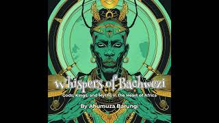 Whispers of Bachwezi  Gods Kings and Myths in the Heart of Africa [upl. by Natal]