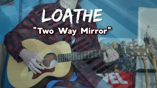 TwoWay Mirror Acoustic Loathe Cover [upl. by Ahseim]