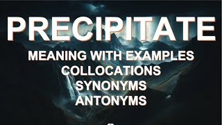 Ins and Out of quotPrecipitatequot  Meaning  Collocations  Antonyms  Synonyms [upl. by Carisa]