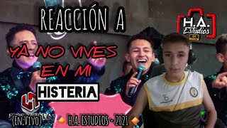 Reaccion A Histeria  Ya no vives en mi En Vivo [upl. by Ial]