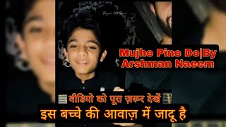 Mujhe Pine Do By Arshman NaeemAmezing voiceइस बच्चे की आवाज़ में जादू हैshorts viral trending [upl. by Nerad]