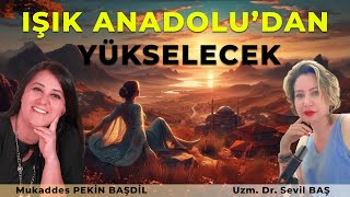 IŞIK ANADOLUDAN YÜKSELECEK  Uzm Dr Sevil BAŞ  Mukaddes PEKİN BAŞDİL mukaddespekinbasdil [upl. by Aerdnwahs]