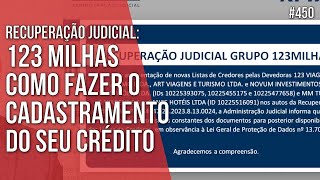 123 MILHAS  CREDORES COMO FAZER O CADASTRAMENTO DO SEU CRÉDITO  RECUPERAÇÃO JUDICIAL [upl. by Lettie]