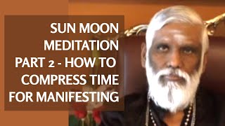 How to Compress Time for Manifestation  Part 2 Sun Moon Meditation amp Prana Meditation [upl. by Graeme]